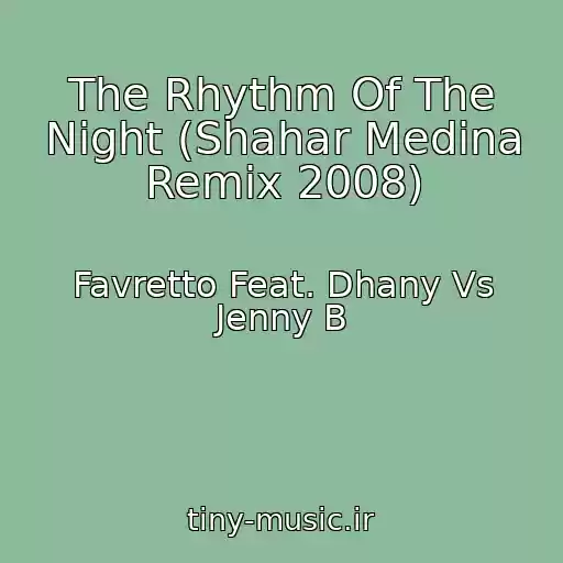 کاور آهنگ The Rhythm Of The Night (Shahar Medina Remix 2008) از Favretto Feat. Dhany Vs Jenny B