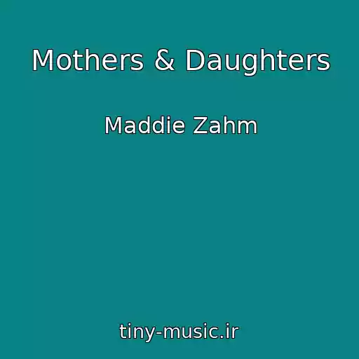 کاور آهنگ Mothers & Daughters از Maddie Zahm