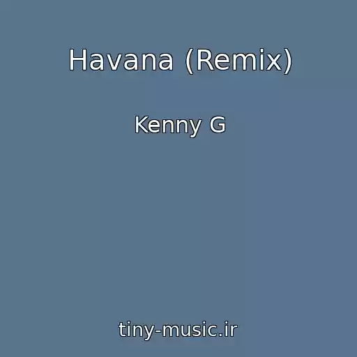 کاور آهنگ Havana (Remix) از Kenny G
