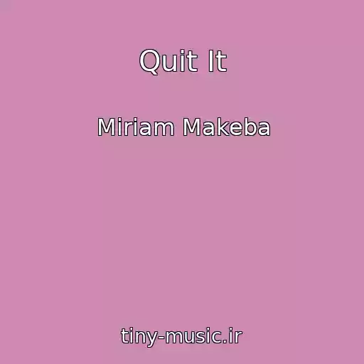 کاور آهنگ Quit It از Miriam Makeba