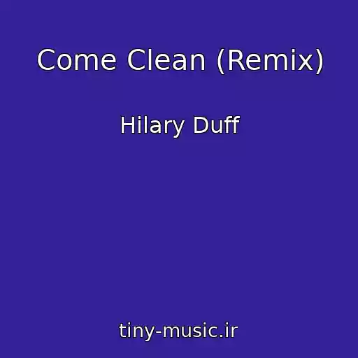 کاور آهنگ Come Clean (Remix) از Hilary Duff