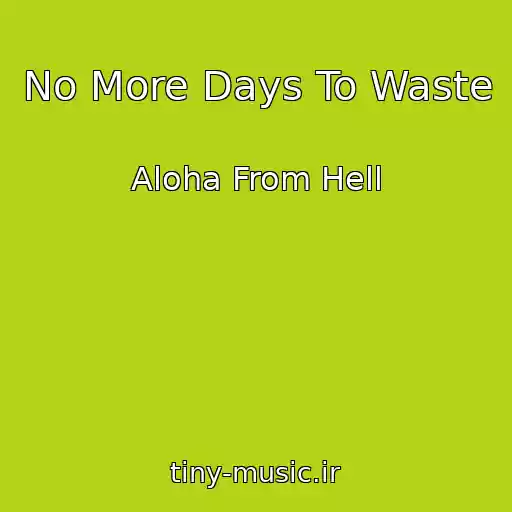 کاور آهنگ No More Days To Waste از Aloha From Hell