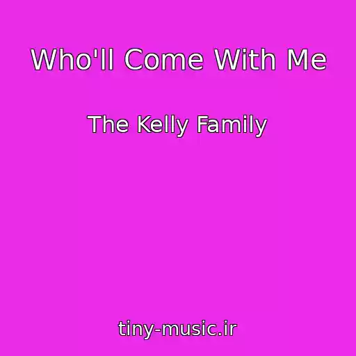 کاور آهنگ Who'll Come With Me از The Kelly Family