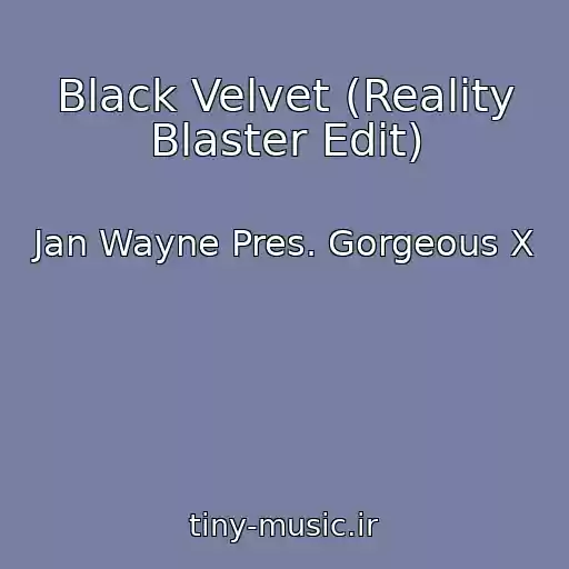 کاور آهنگ Black Velvet (Reality Blaster Edit) از Jan Wayne Pres. Gorgeous X