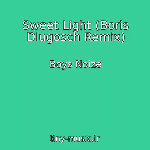 کاور آهنگ Sweet Light (Boris Dlugosch Remix) از Boys Noize