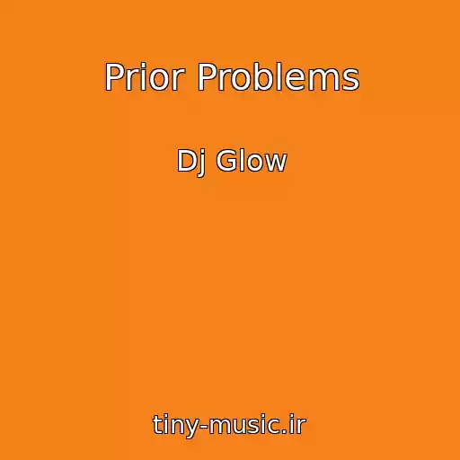 کاور آهنگ Prior Problems از Dj Glow
