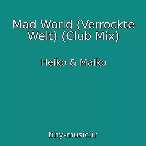 کاور آهنگ Mad World (Verrockte Welt) (Club Mix) از Heiko & Maiko