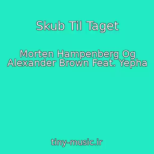 کاور آهنگ Skub Til Taget از Morten Hampenberg Og Alexander Brown Feat. Yepha
