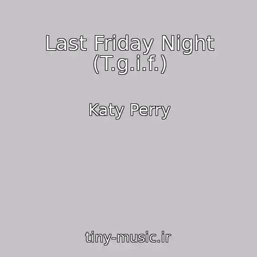 کاور آهنگ Last Friday Night (T.g.i.f.) از Katy Perry