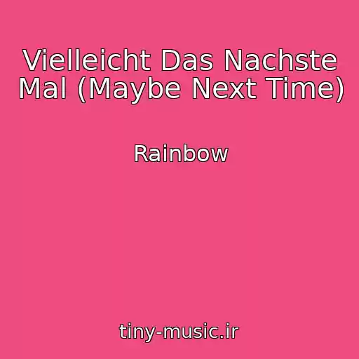 کاور آهنگ Vielleicht Das Nachste Mal (Maybe Next Time) از Rainbow