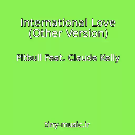 کاور آهنگ International Love (Other Version) از Pitbull Feat. Claude Kelly