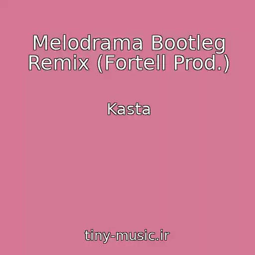 کاور آهنگ Melodrama Bootleg Remix (Fortell Prod.) از Kasta