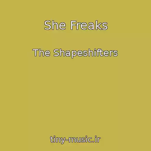 کاور آهنگ She Freaks از The Shapeshifters