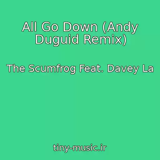 کاور آهنگ All Go Down (Andy Duguid Remix) از The Scumfrog Feat. Davey La