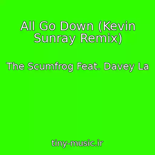 کاور آهنگ All Go Down (Kevin Sunray Remix) از The Scumfrog Feat. Davey La
