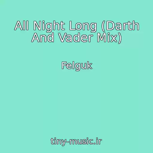 کاور آهنگ All Night Long (Darth And Vader Mix) از Felguk