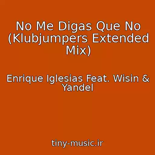 کاور آهنگ No Me Digas Que No (Klubjumpers Extended Mix) از Enrique Iglesias Feat. Wisin & Yandel
