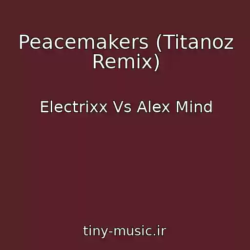 کاور آهنگ Peacemakers (Titanoz Remix) از Electrixx Vs Alex Mind