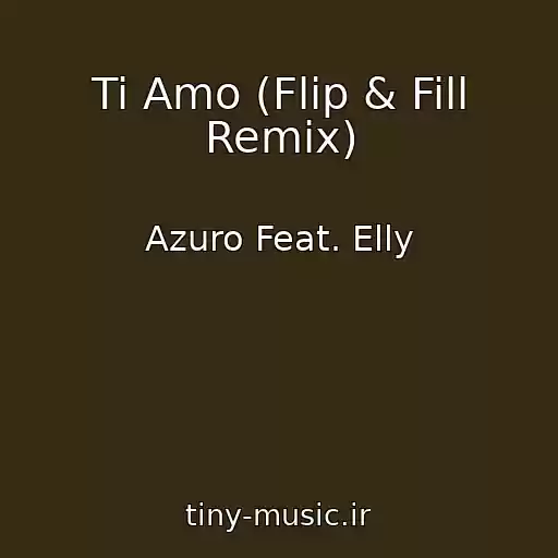کاور آهنگ Ti Amo (Flip & Fill Remix) از Azuro Feat. Elly