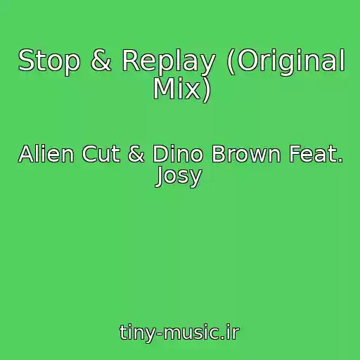 کاور آهنگ Stop & Replay (Original Mix) از Alien Cut & Dino Brown Feat. Josy