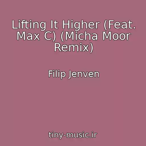 کاور آهنگ Lifting It Higher (Feat. Max C) (Micha Moor Remix) از Filip Jenven