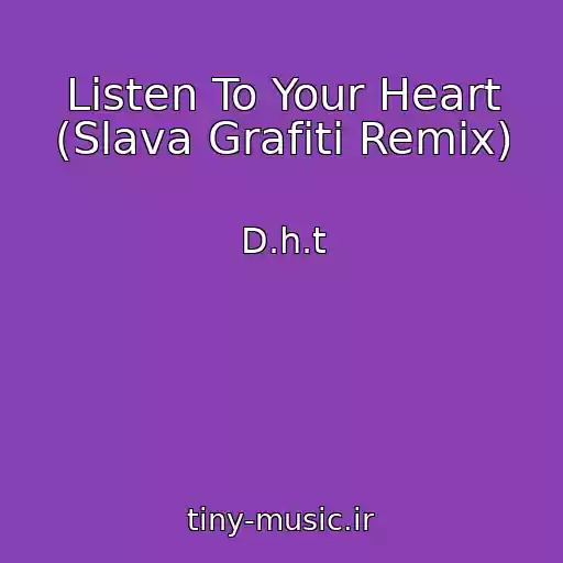 کاور آهنگ Listen To Your Heart (Slava Grafiti Remix) از D.h.t