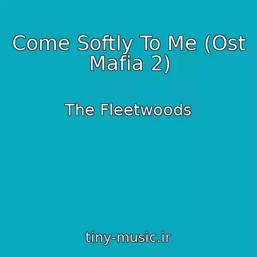 کاور آهنگ Come Softly To Me (Ost Mafia 2) از The Fleetwoods