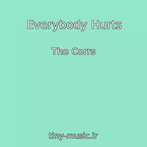 کاور آهنگ Everybody Hurts از The Corrs