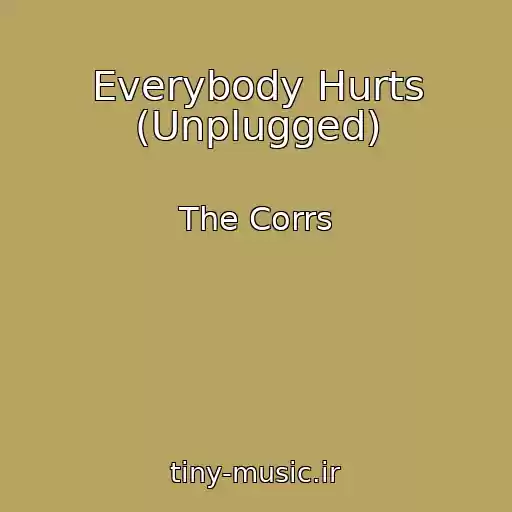 کاور آهنگ Everybody Hurts (Unplugged) از The Corrs