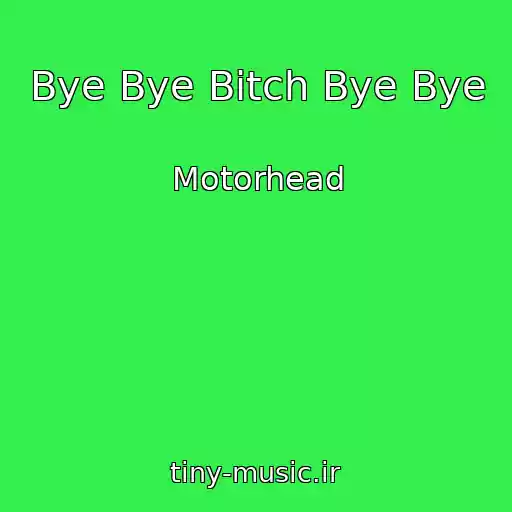کاور آهنگ Bye Bye Bitch Bye Bye از Motorhead