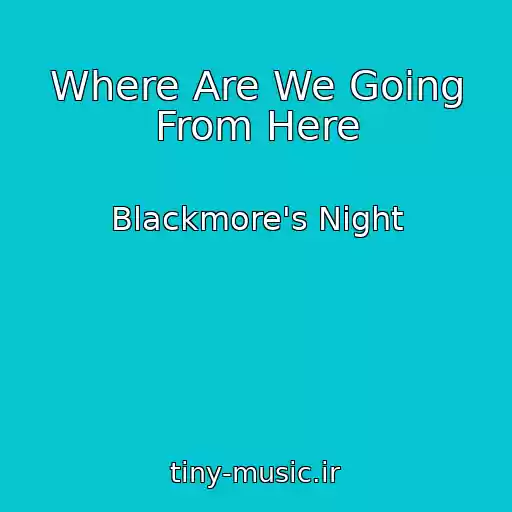 کاور آهنگ Where Are We Going From Here از Blackmore's Night