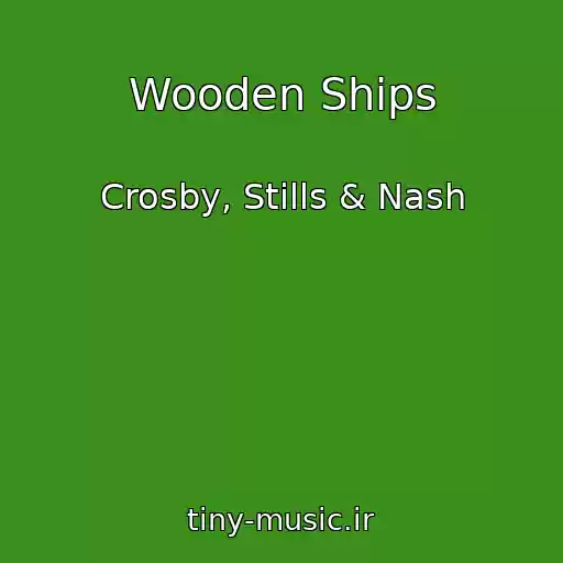کاور آهنگ Wooden Ships از Crosby, Stills & Nash