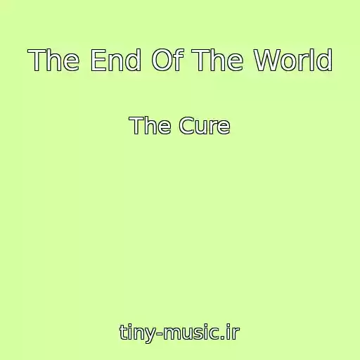 کاور آهنگ The End Of The World از The Cure