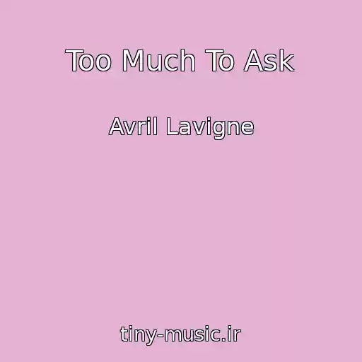 کاور آهنگ Too Much To Ask از Avril Lavigne