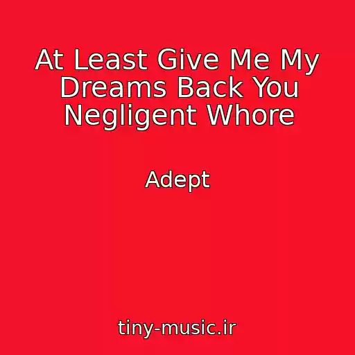 کاور آهنگ At Least Give Me My Dreams Back You Negligent Whore از Adept