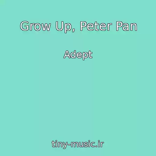 کاور آهنگ Grow Up, Peter Pan از Adept