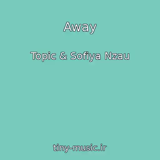 کاور آهنگ Away از Topic & Sofiya Nzau