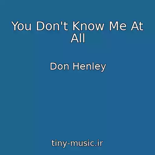 کاور آهنگ You Don't Know Me At All از Don Henley