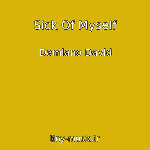 کاور آهنگ Sick Of Myself از Damiano David