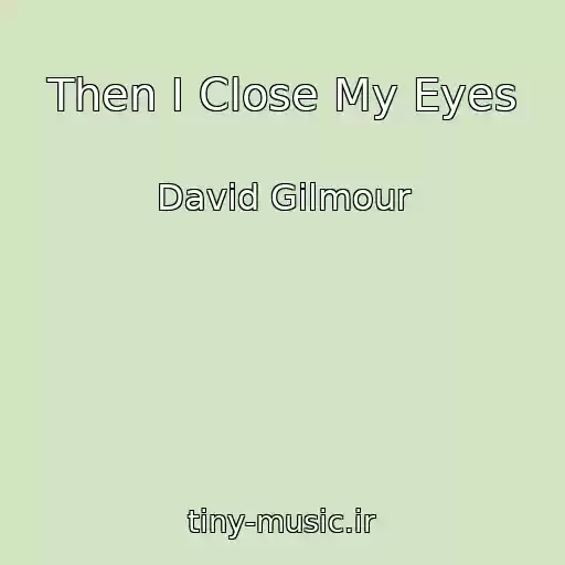 کاور آهنگ Then I Close My Eyes از David Gilmour