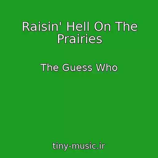 کاور آهنگ Raisin' Hell On The Prairies از The Guess Who