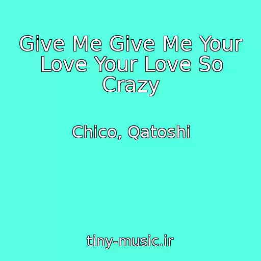 کاور آهنگ Give Me Give Me Your Love Your Love So Crazy از Chico, Qatoshi