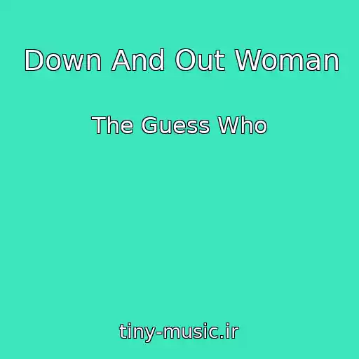 کاور آهنگ Down And Out Woman از The Guess Who