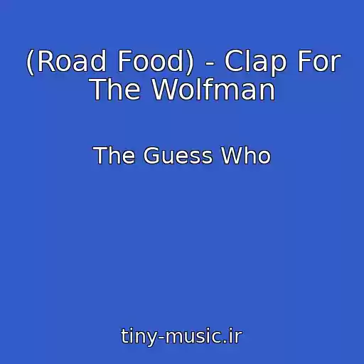 کاور آهنگ (Road Food) - Clap For The Wolfman از The Guess Who
