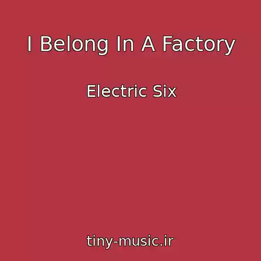 کاور آهنگ I Belong In A Factory از Electric Six