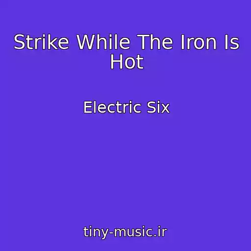 کاور آهنگ Strike While The Iron Is Hot از Electric Six