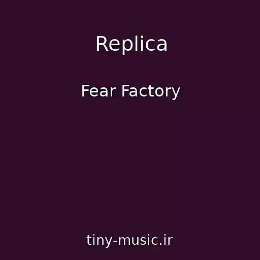 کاور آهنگ Replica از Fear Factory