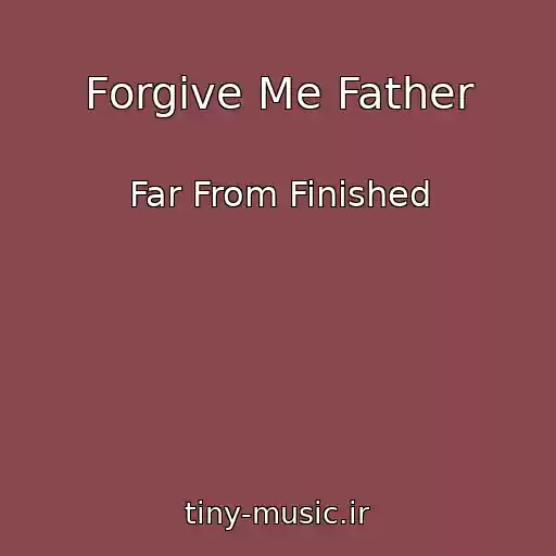کاور آهنگ Forgive Me Father از Far From Finished