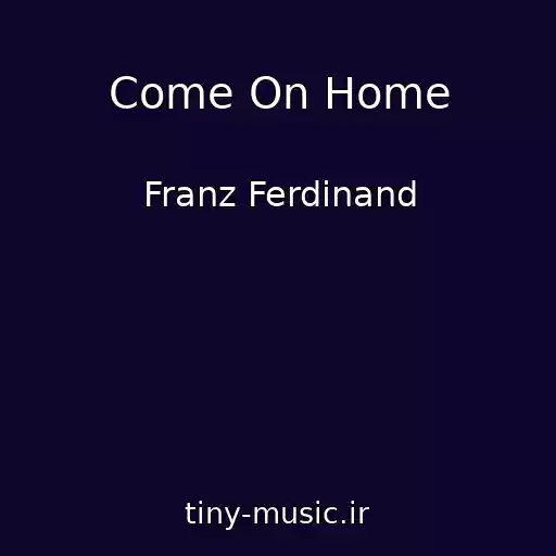 کاور آهنگ Come On Home از Franz Ferdinand