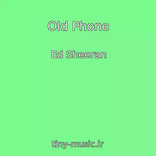 کاور آهنگ Old Phone از Ed Sheeran